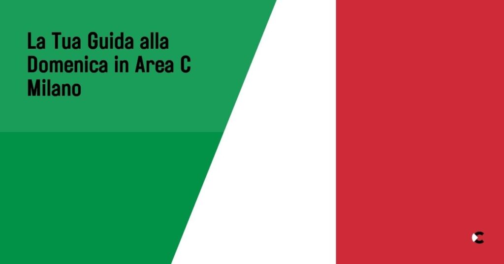 La Tua Guida alla Domenica in Area C Milano